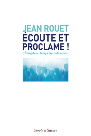 Ecoute et proclame ! : l'Evangile au temps du confinement - Jean Rouet