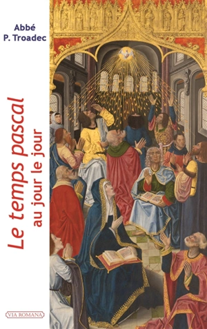 Le temps pascal au jour le jour : lectures et méditations quotidiennes pour prier seul ou en famille - Patrick Troadec