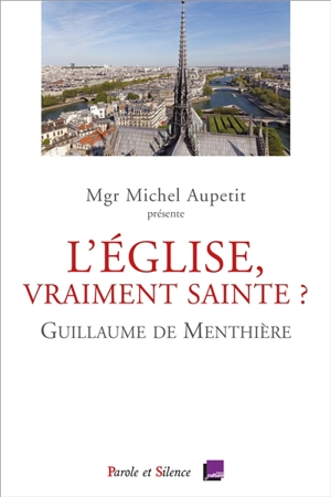 L'Eglise, vraiment sainte ? : conférences de carême 2020 de Notre-Dame de Paris - Guillaume de Menthière