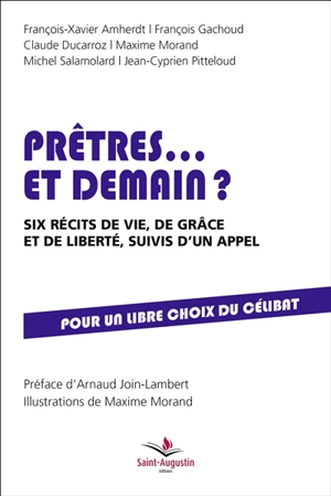 Prêtres... et demain ? : six récits de vie, de grâce et de liberté, suivis d'un appel : pour un libre choix du célibat