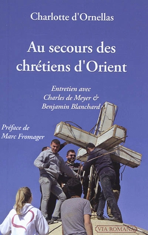 Au secours des chrétiens d'Orient : entretien avec Charles de Meyer & Benjamin Blanchard - Charlotte d' Ornellas