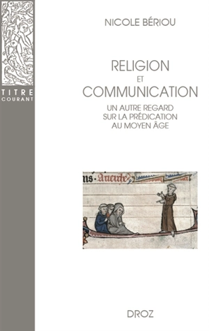 Religion et communication : un autre regard sur la prédication au Moyen Age - Nicole Bériou