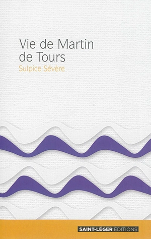 Vie de Martin de Tours : extraits - Sulpice Sévère