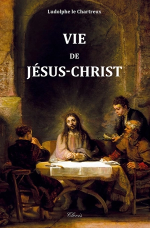 Vie de Jésus-Christ - Ludolf de Saxe