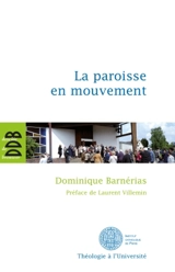 La paroisse en mouvement : l'apport des synodes diocésains français de 1983 à 2004 - Dominique Barnérias