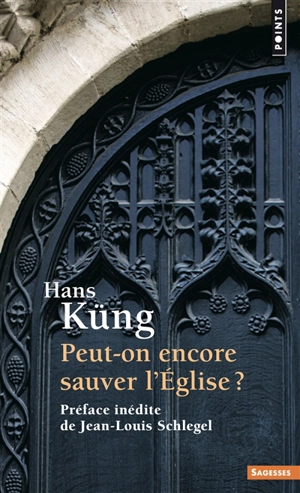 Peut-on encore sauver l'Eglise ? - Hans Küng