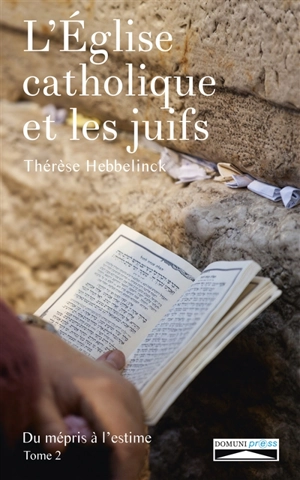 L'Eglise catholique et les Juifs : du mépris à l'estime. Vol. 2 - Thérèse Hebbelinck