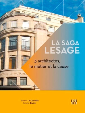 La saga Lesage : 3 architectes, le métier et la cause - Daniel Le Couédic