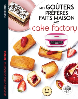 Mes goûters préférés faits maison avec Cake factory : 75 recettes - Deborah Besco-Jaoui