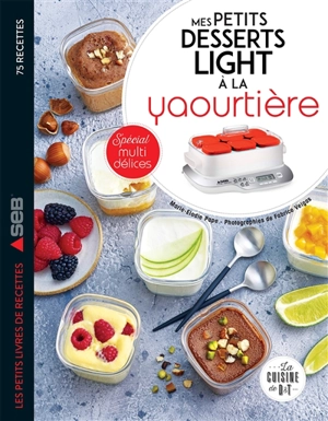 Mes petits desserts lights à la yaourtière : 75 recettes : spécial mutli délices - Marie-Elodie Pape