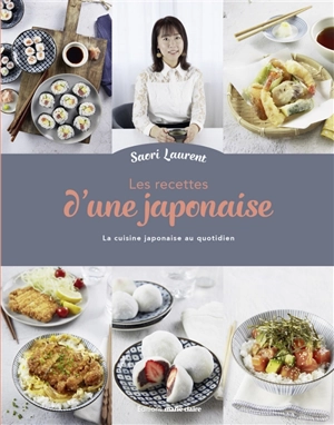 Les recettes d'une Japonaise. La cuisine japonaise au quotidien - Saori Laurent