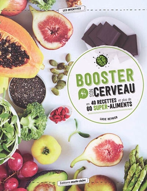 Booster son cerveau en 40 recettes et plus de 60 super-aliments - Lucie Reynier