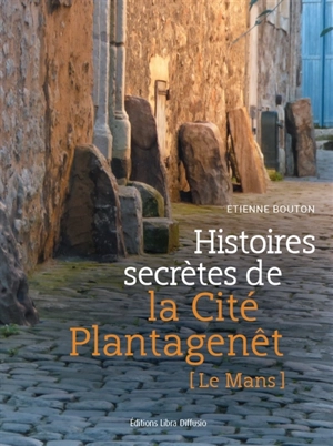 Histoires secrètes de la Cité Plantagenêt - Etienne Bouton