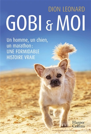 Gobi & moi : un homme, un chien, un marathon : une formidable histoire vraie - Dion Leonard
