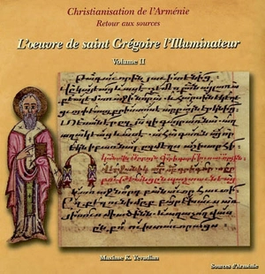 Christianisation de l'Arménie : retour aux sources. Vol. 2. L'oeuvre de saint Grégoire l'Illuminateur : du milieu du IIIe siècle aux annéee 330 - Maxime K. Yevadian