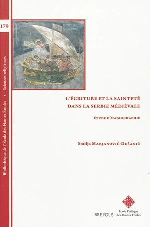 L'écriture et la sainteté dans la Serbie médiévale : études d'hagiographie - Smilja Marjanovic-Dusanic