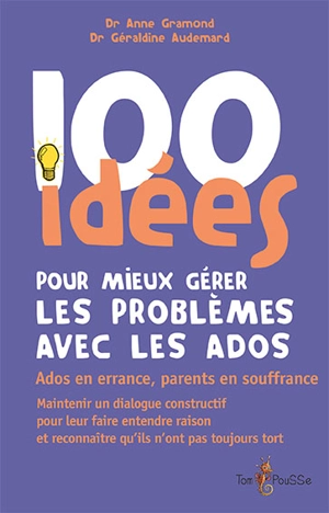100 idées pour mieux gérer les problèmes avec les ados - Anne Gramond