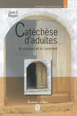 Catéchèse d'adultes : le pourquoi et le comment - Jane E. Regan