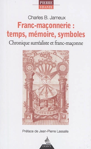 Franc-maçonnerie : temps, mémoire, symboles : chronique surréaliste et franc-maçonne - Charles Jameux