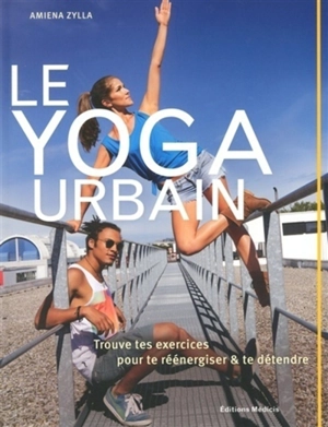 Le yoga urbain : trouve tes exercices pour te réénergiser et te détendre - Amiena Zylla