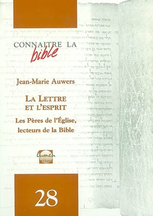 La lettre et l'esprit : les Pères de l'Eglise, lecteurs de la Bible - Jean-Marie Auwers