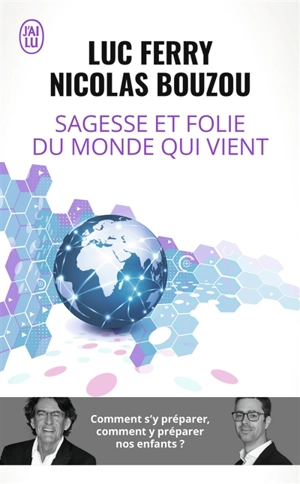 Sagesse et folie du monde qui vient : comment s'y préparer, comment y préparer nos enfants ? : essai - Luc Ferry