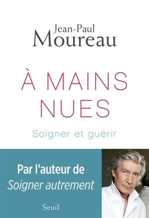 A mains nues : soigner et guérir - Jean-Paul Moureau
