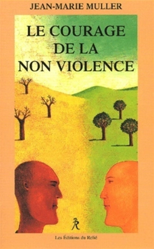 Le courage de la non-violence : la conscience et le monde - Jean-Marie Muller
