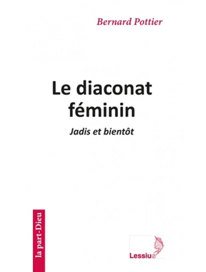 Le diaconat féminin : jadis et bientôt - Bernard Pottier