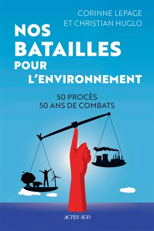 Nos batailles pour l'environnement : 50 procès, 50 ans de combats - Corinne Lepage