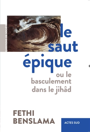 Le saut épique ou Le basculement dans le jihâd - Fethi Benslama