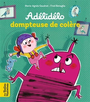 Adélidélo. Adélidélo dompteuse de colère ! - Marie-Agnès Gaudrat