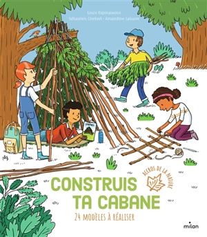 Construis ta cabane : 24 modèles à réaliser - Louis Espinassous