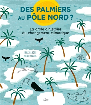 Des palmiers au pôle Nord ? : la drôle d'histoire du changement climatique - Marc ter Horst
