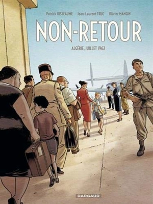 Non-retour : Algérie, juillet 1962 - Jean-Laurent Truc