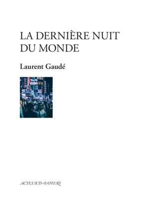 La dernière nuit du monde : monologue peuplé - Laurent Gaudé