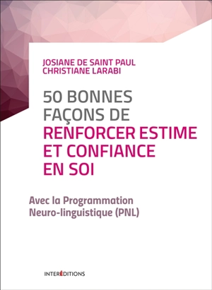 50 bonnes façons de renforcer estime et confiance en soi : avec la programmation neuro-linguistique (PNL) - Josiane de Saint Paul