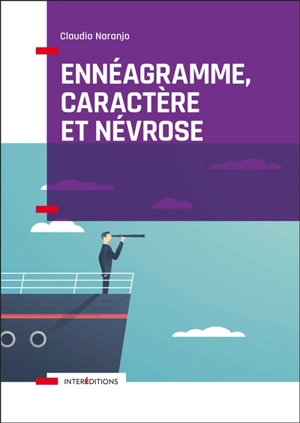 Ennéagramme, caractère et névrose : structure psychologique des ennéatypes : une vision intégrative - Claudio Naranjo