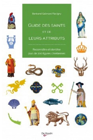 Guide des saints et de leurs attributs : reconnaître et identifier plus de 700 figures chrétiennes - Bertrand Galimard Flavigny