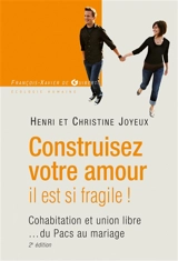 Construisez votre amour, il est si fragile ! : cohabitation et union libre... du Pacs au mariage - Henri Joyeux