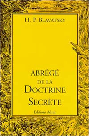 Abrégé de La doctrine secrète : extraits conformes et suivis, tirés des 4 premiers volumes de l'édition française - H. P. Blavatsky