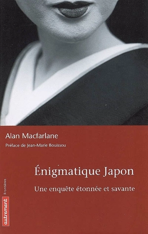 Enigmatique Japon : une enquête étonnée et savante - Alan McFarlane