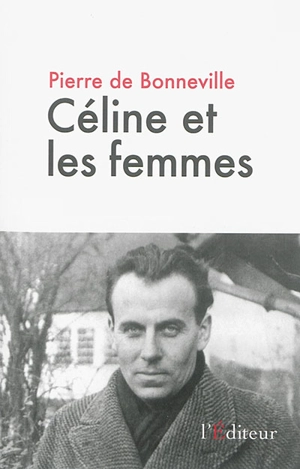 Céline et les femmes : essai - Pierre de Bonneville