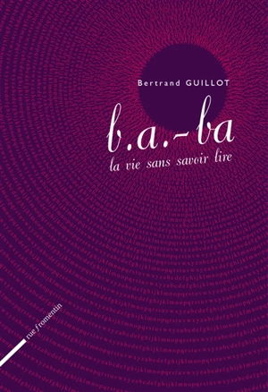 B.a.-ba : la vie sans savoir lire - Bertrand Guillot