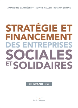 Stratégie et financement des entreprises sociales et solidaires : le grand livre - Amandine Barthélémy