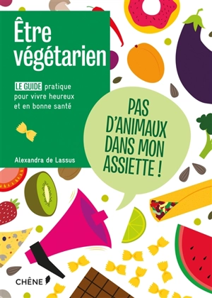 Etre végétarien : tout savoir sur le mode de vie veggie - Alexandra de Lassus