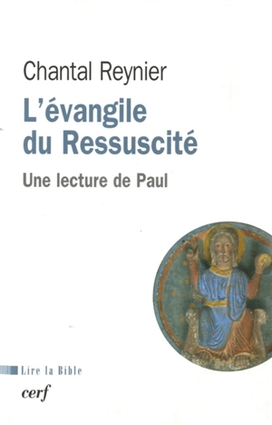 L'Evangile du ressuscité : une lecture de Paul - Chantal Reynier