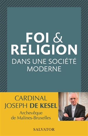 Foi & religion dans une société moderne - Jozef De Kesel