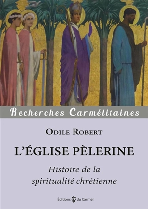 L'Eglise pèlerine : histoire de la spiritualité chrétienne - Odile Robert