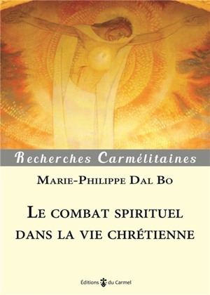 Le combat spirituel dans la vie chrétienne : tout contribue au bien de ceux qui aiment Dieu - Marie-Philippe Dal Bo